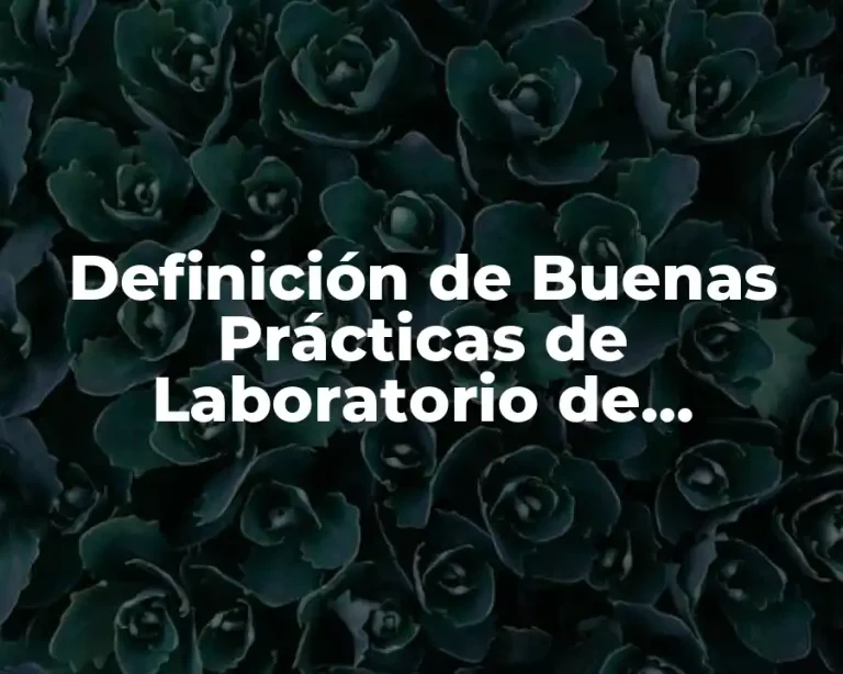 Definición de Buenas Prácticas de Laboratorio de Alimentos
