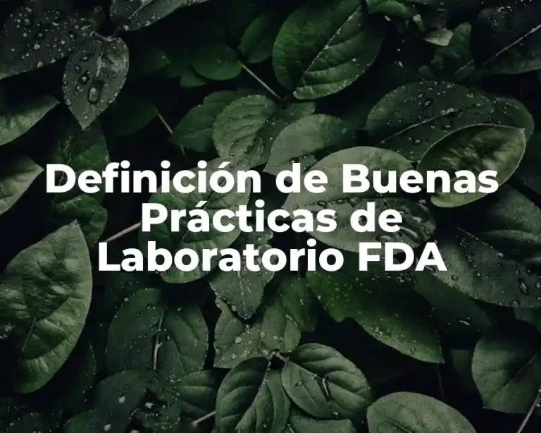 Definición de Buenas Prácticas de Laboratorio FDA