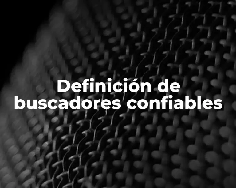 Definición de buscadores confiables
