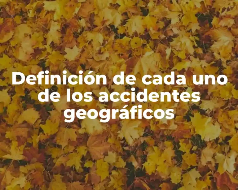 Definición de cada uno de los accidentes geográficos