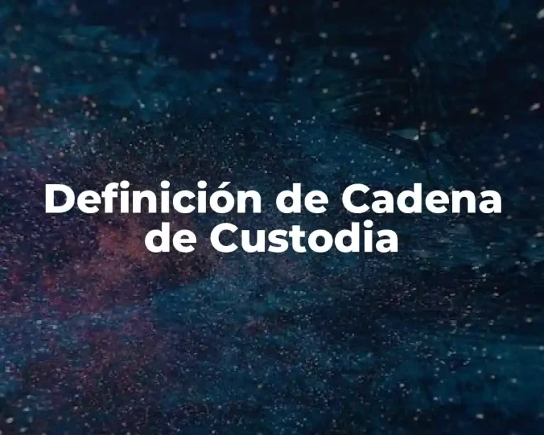 Definición de Cadena de Custodia