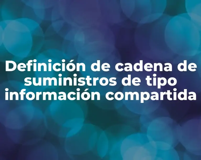 Definición de cadena de suministros de tipo información compartida