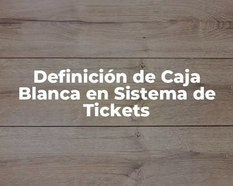 Definición de Caja Blanca en Sistema de Tickets
