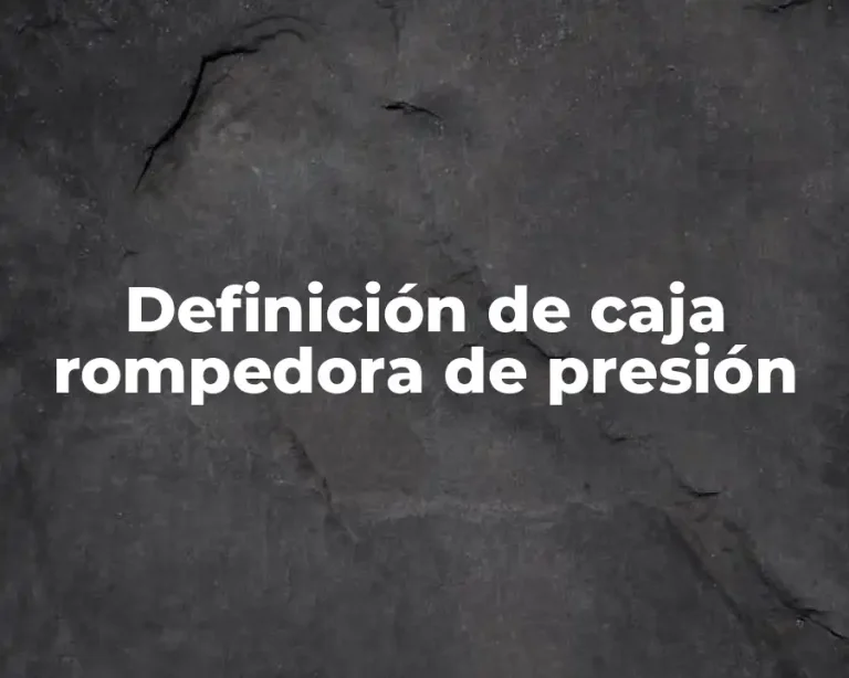 Definición de caja rompedora de presión