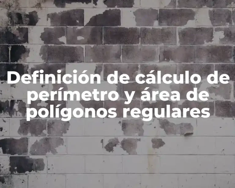 Definición de cálculo de perímetro y área de polígonos regulares