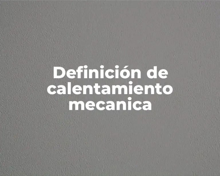 Definición de calentamiento mecanica