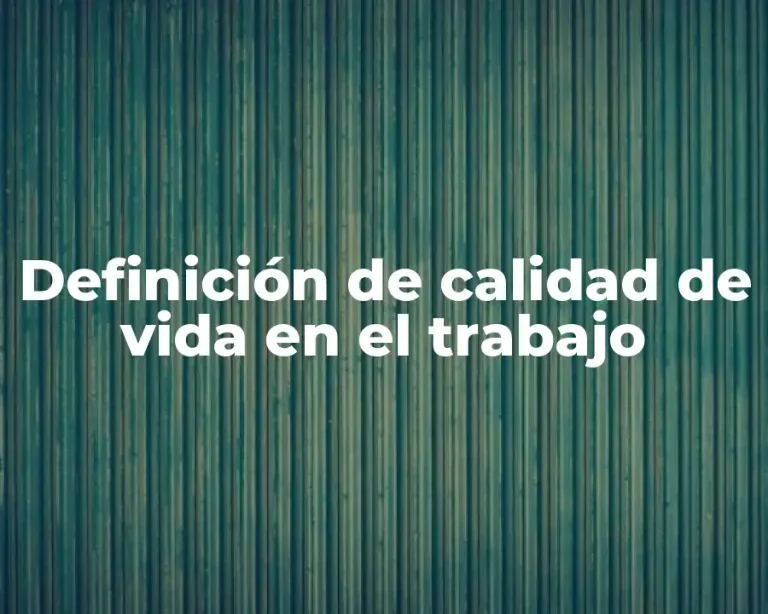 Definición de calidad de vida en el trabajo