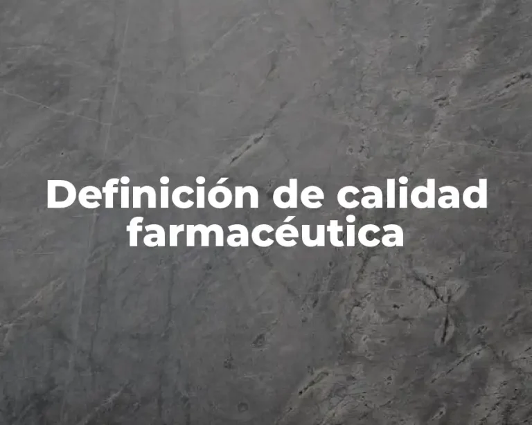 Definición de calidad farmacéutica