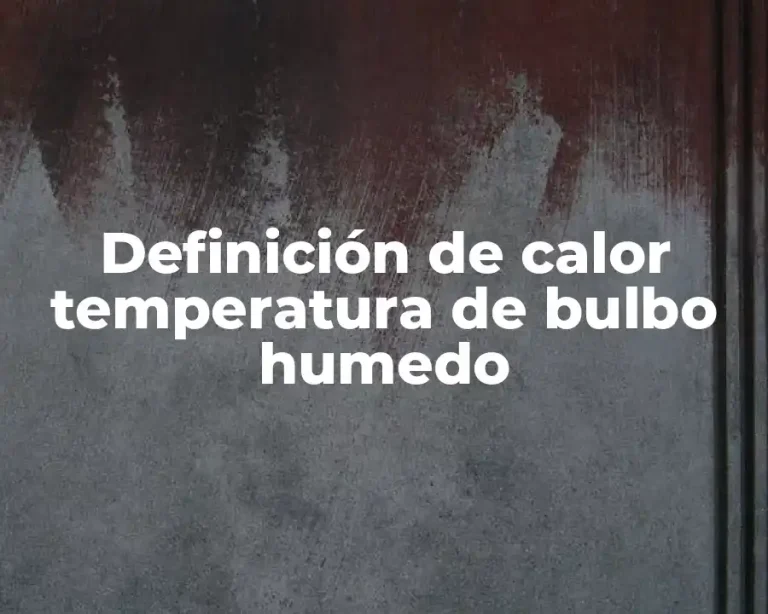 Definición de calor temperatura de bulbo humedo
