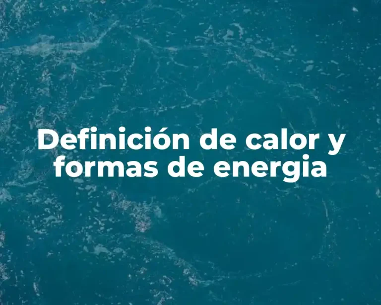 Definición de calor y formas de energia