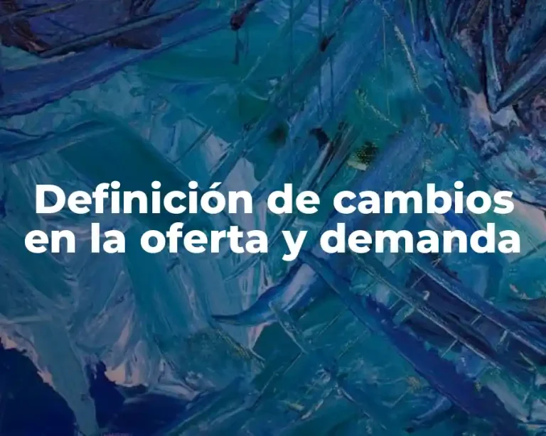 Definición de cambios en la oferta y demanda