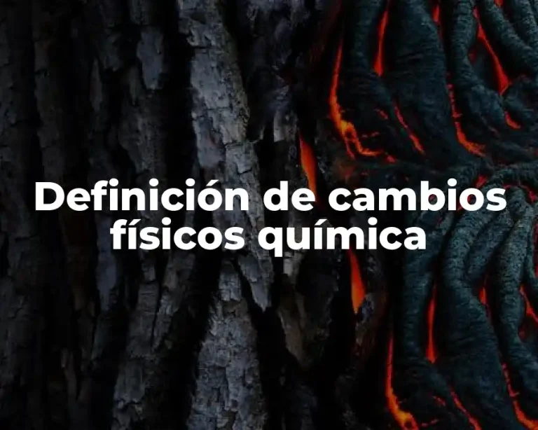 Definición de cambios físicos química