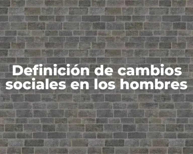 Definición de cambios sociales en los hombres