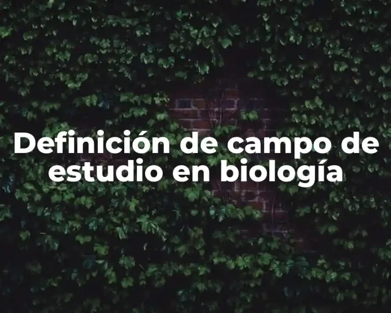 Definición de campo de estudio en biología