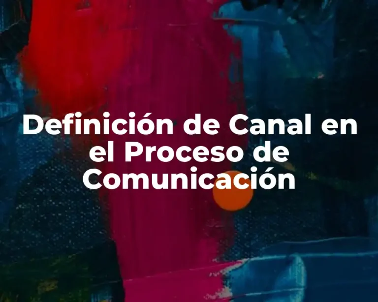 Definición de Canal en el Proceso de Comunicación