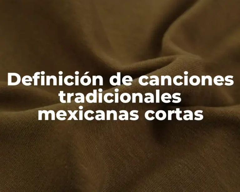 Definición de canciones tradicionales mexicanas cortas