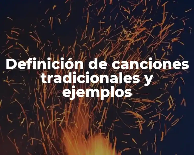Definición de canciones tradicionales y ejemplos