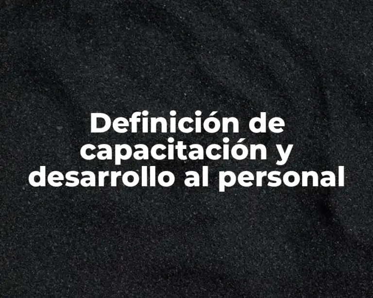 Definición de capacitación y desarrollo al personal