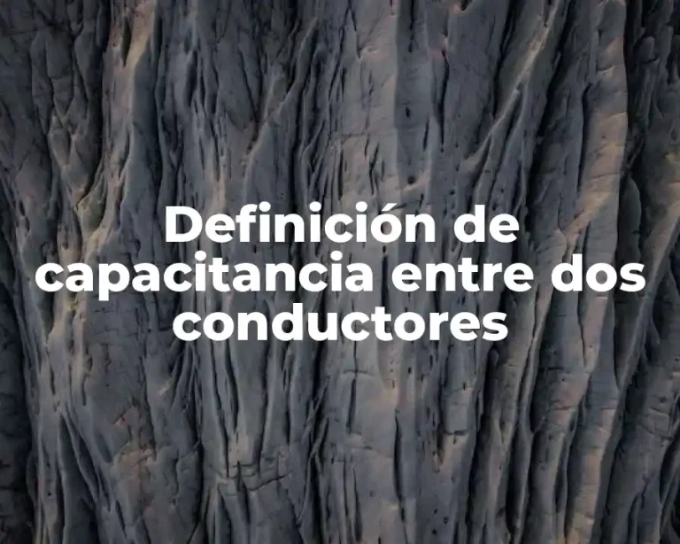 Definición de capacitancia entre dos conductores