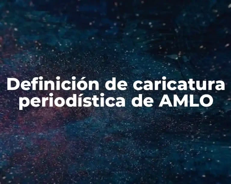 Definición de caricatura periodística de AMLO