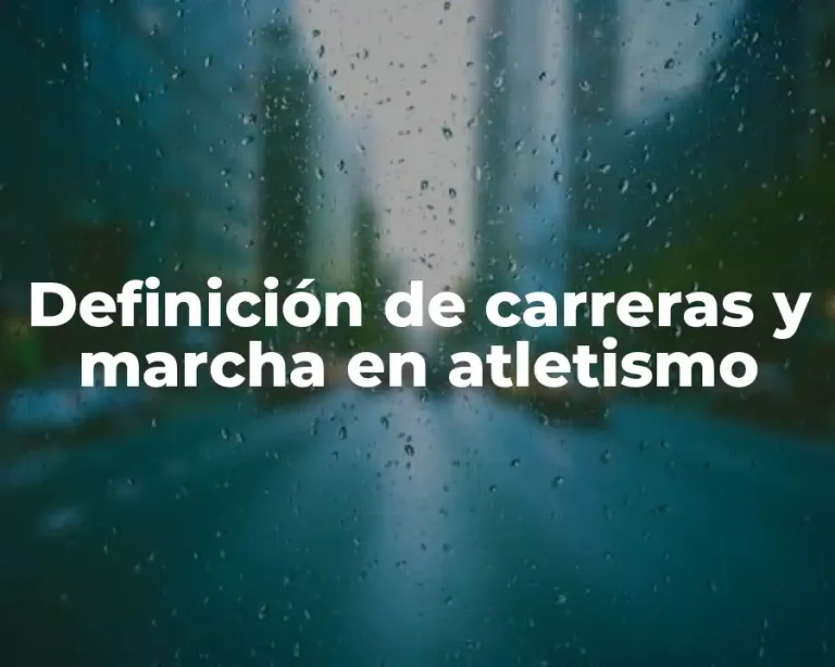 Definición de carreras y marcha en atletismo