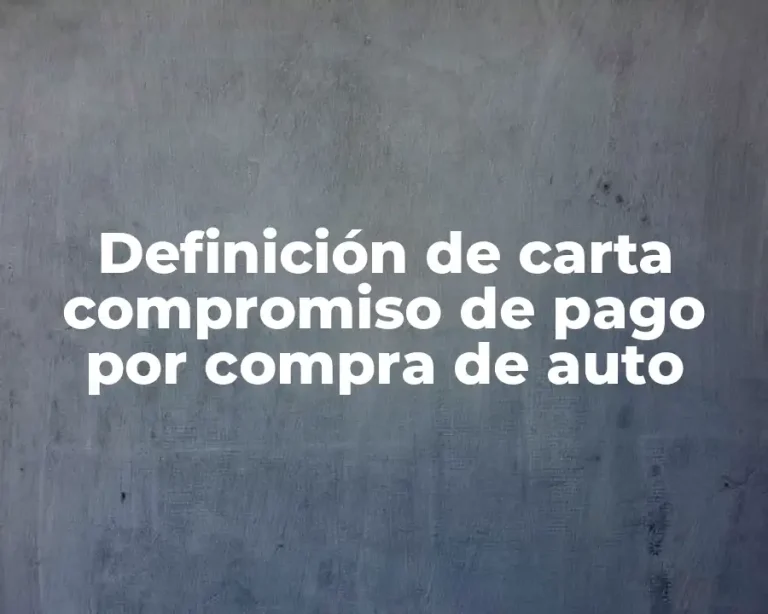 Definición de carta compromiso de pago por compra de auto