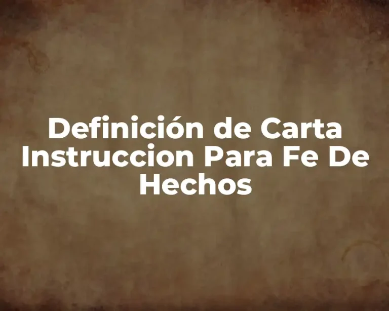 Definición de Carta Instruccion Para Fe De Hechos