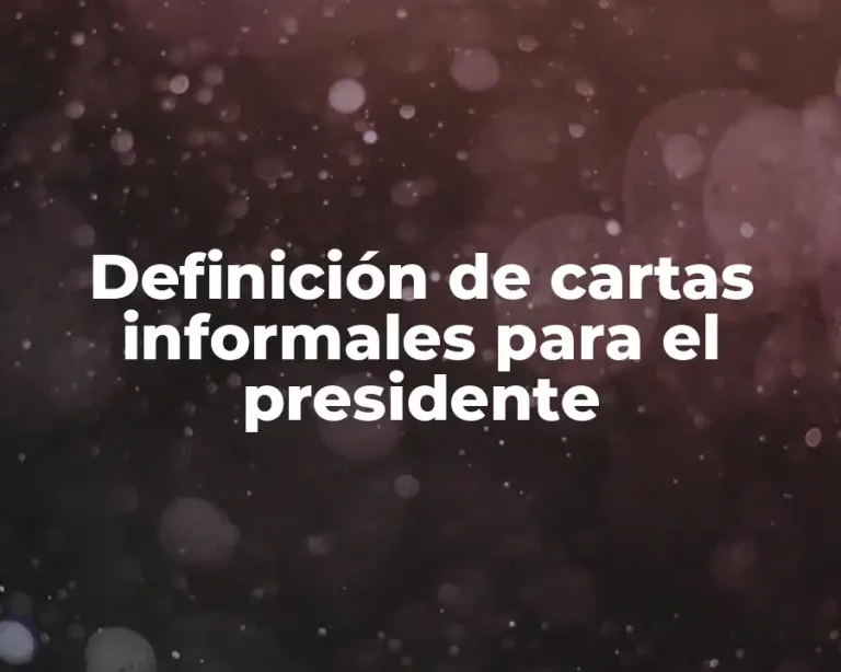 Definición de cartas informales para el presidente