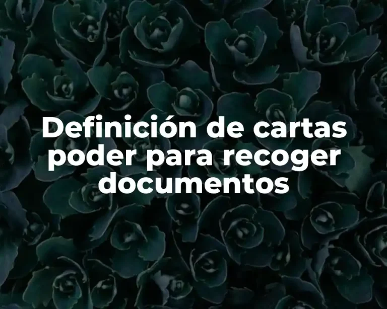 Definición de cartas poder para recoger documentos