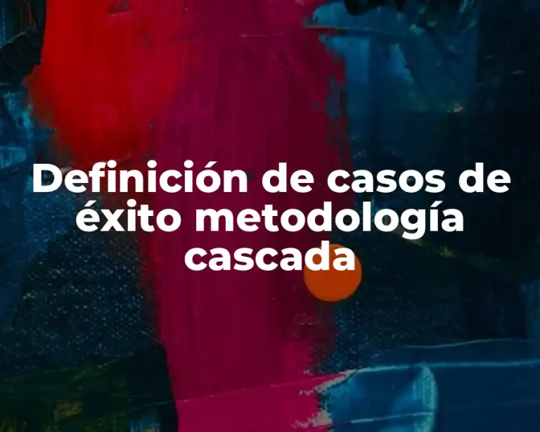 Definición de casos de éxito metodología cascada