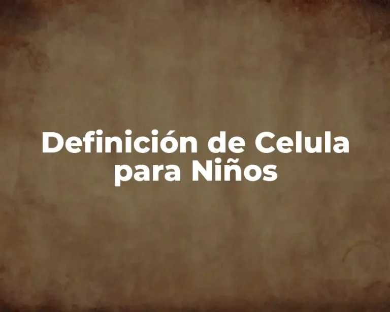 Definición de Celula para Niños