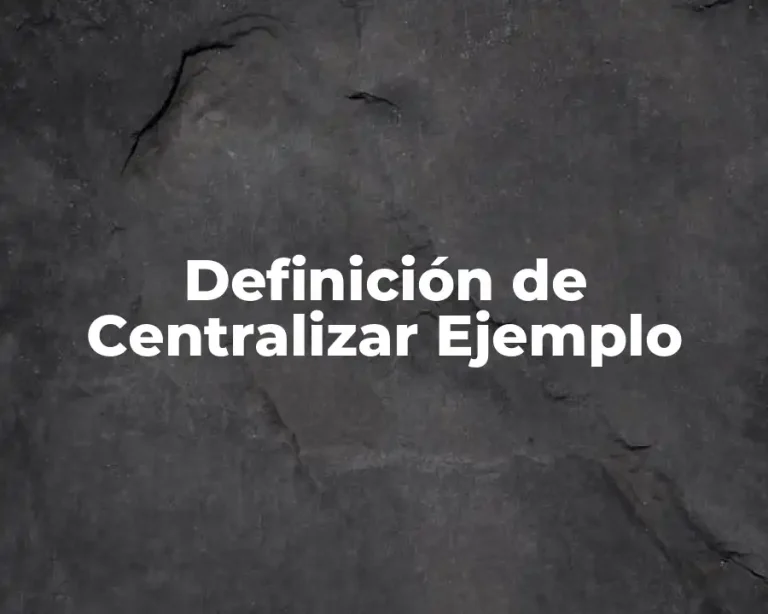 Definición de Centralizar Ejemplo
