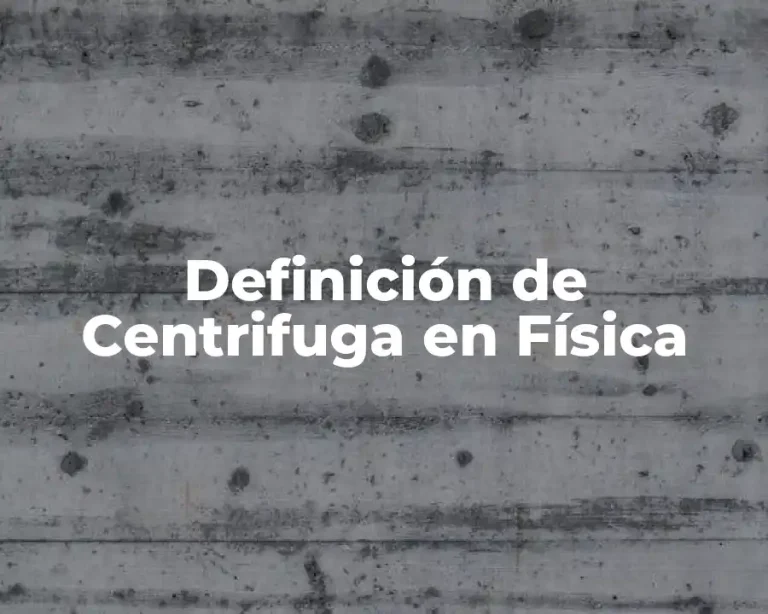 Definición de Centrifuga en Física