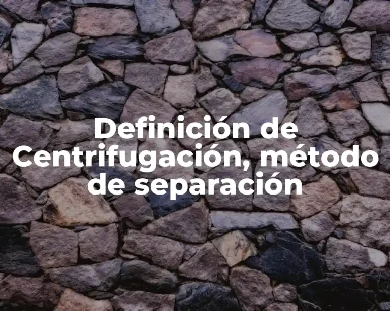 Definición de Centrifugación, método de separación