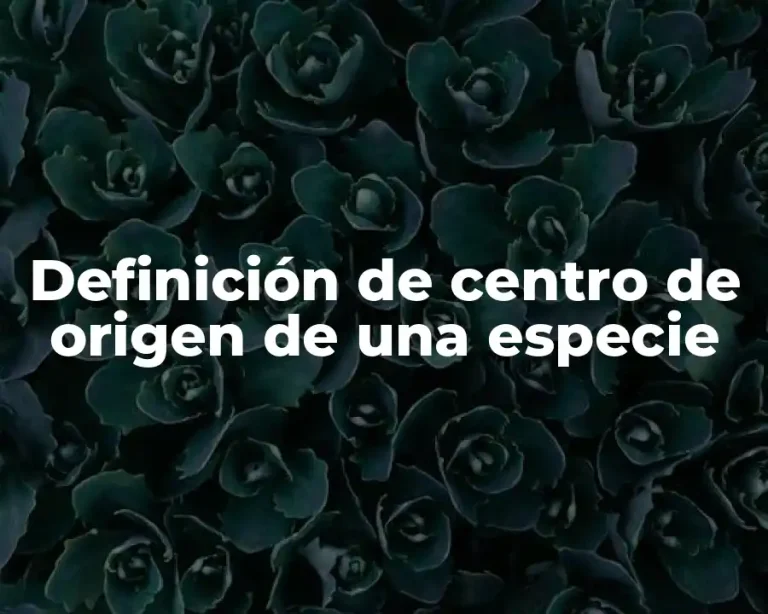 Definición de centro de origen de una especie