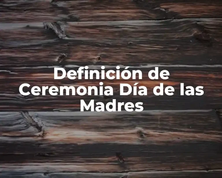 Definición de Ceremonia Día de las Madres