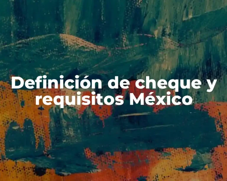 Definición de cheque y requisitos México