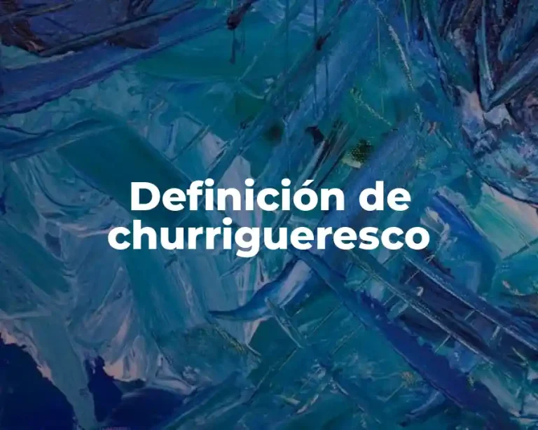 Definición de churrigueresco