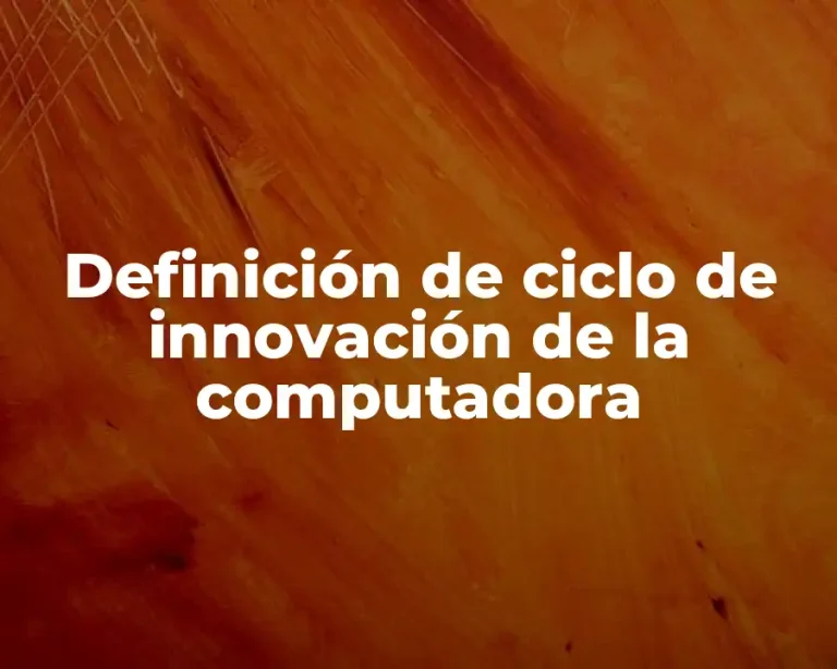 Definición de ciclo de innovación de la computadora