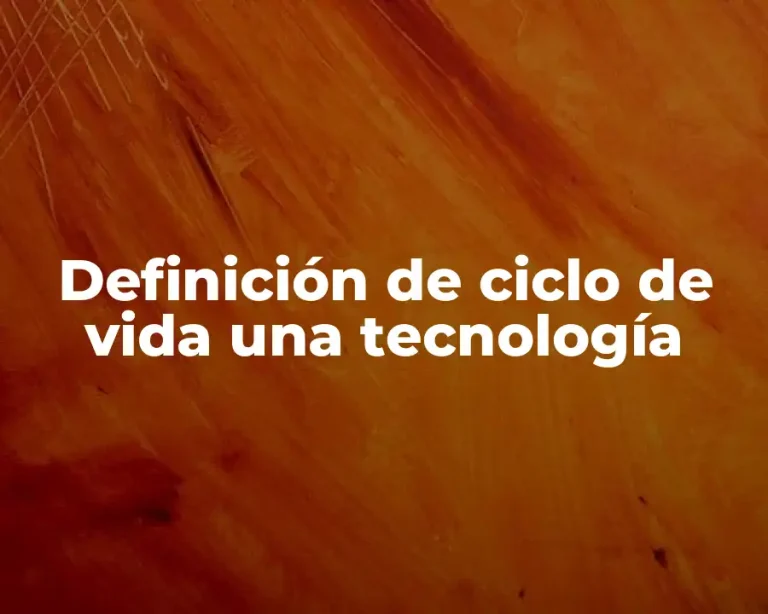 Definición de ciclo de vida una tecnología