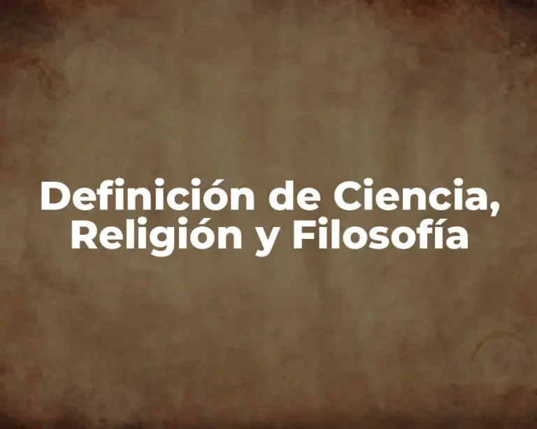 Definición de Ciencia, Religión y Filosofía