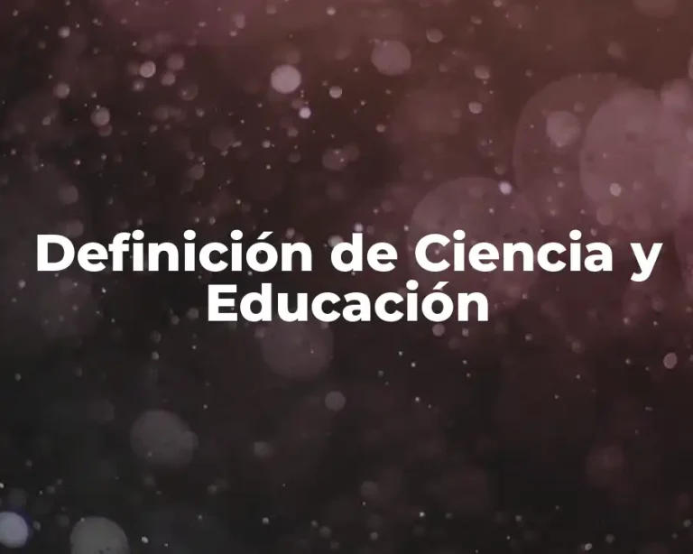 Definición de Ciencia y Educación