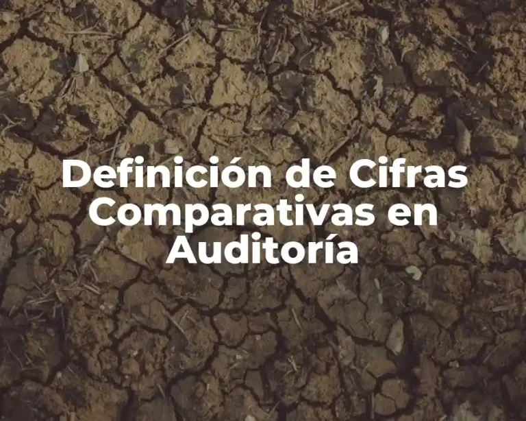 Definición de Cifras Comparativas en Auditoría