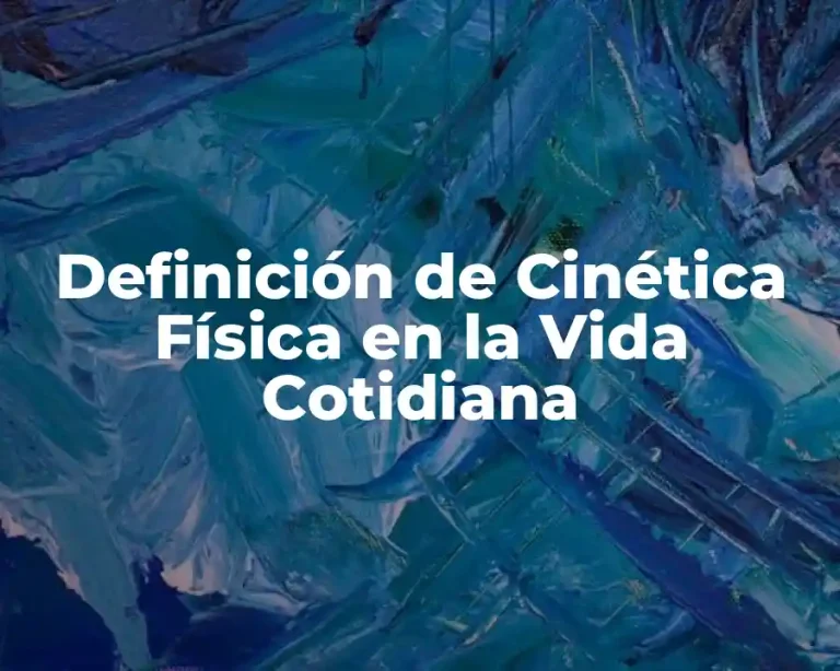 Definición de Cinética Física en la Vida Cotidiana