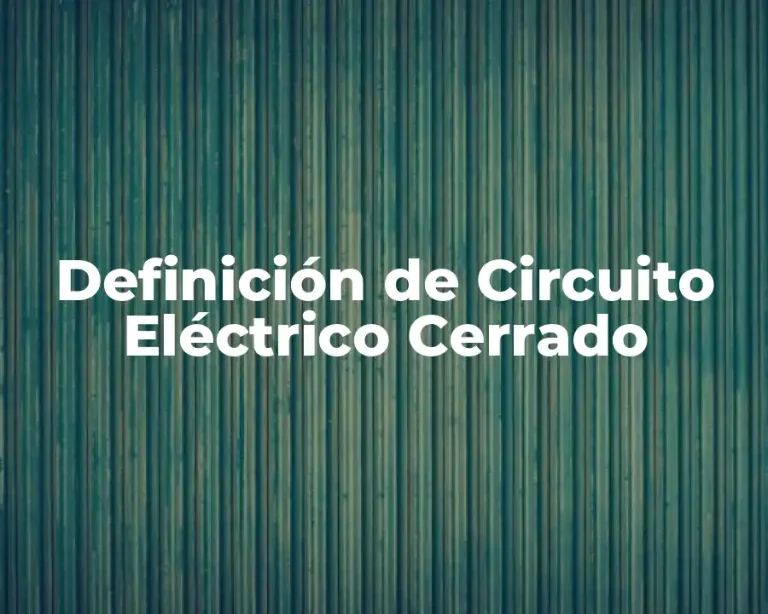 Definición de Circuito Eléctrico Cerrado