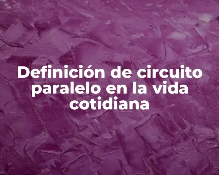 Definición de circuito paralelo en la vida cotidiana