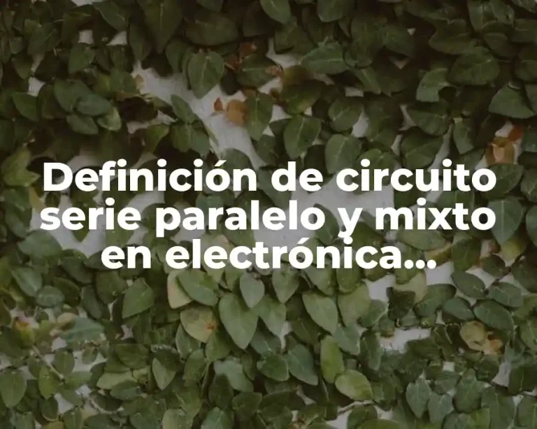 Definición de circuito serie paralelo y mixto en electrónica analógica