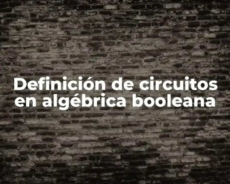 Definición de circuitos en algébrica booleana