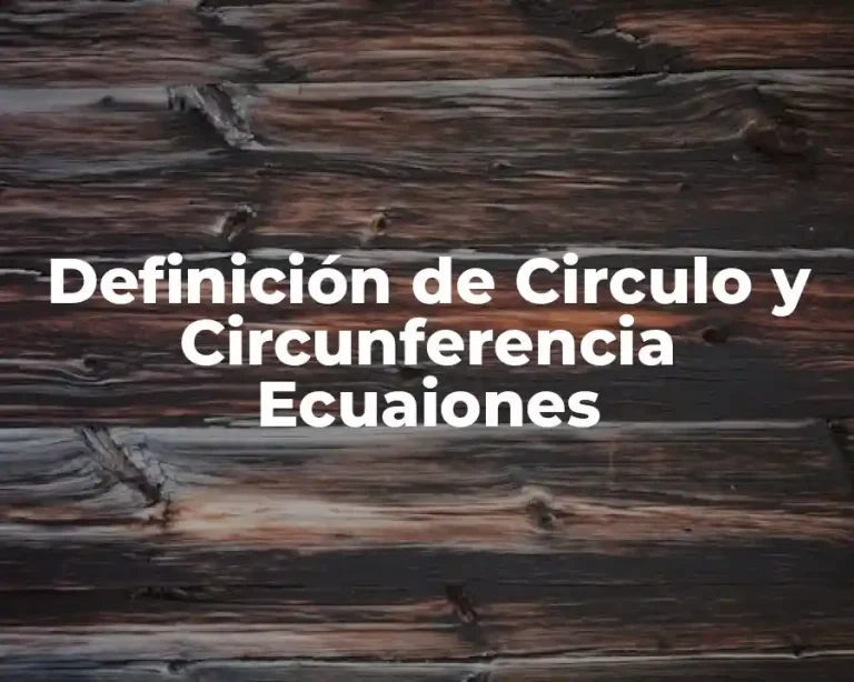 Definición de Circulo y Circunferencia Ecuaiones