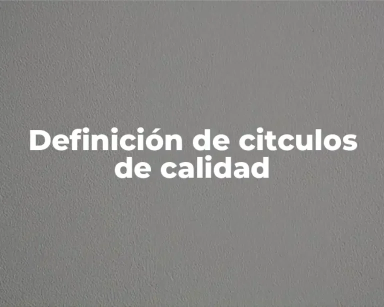Definición de citculos de calidad